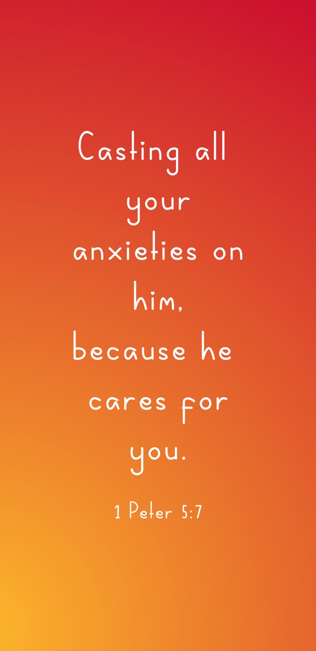 Casting all your anxieties on him, because he cares for you. - 1 Peter 5:7