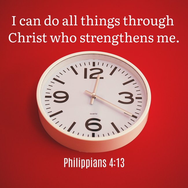 I can do all things through Christ who strengthens me. - Philippians 4:13