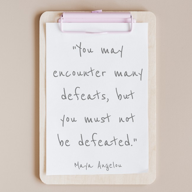 You may encounter many defeats, but you must not be defeated. - Maya Angelou