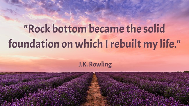 Rock bottom became the solid foundation on which I rebuilt my life. - J.K. Rowling