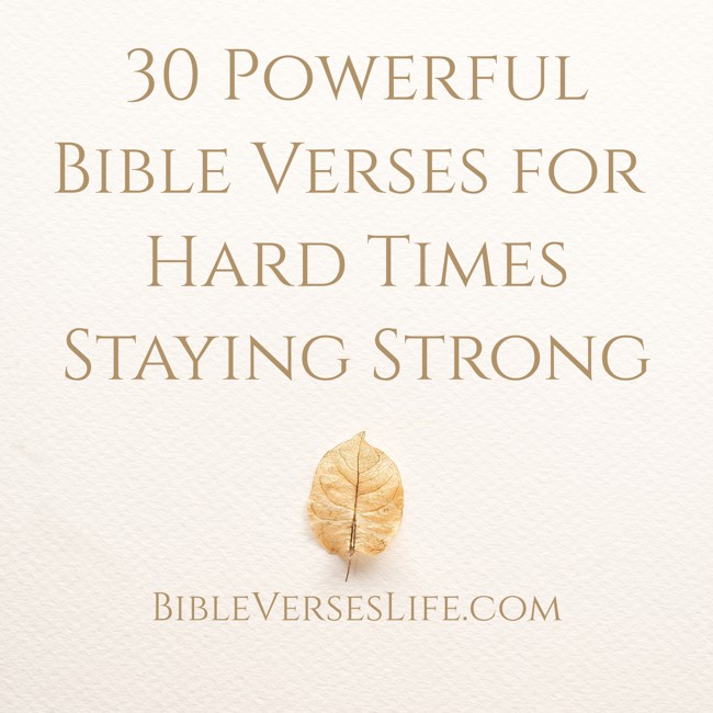 30 Powerful Bible Verses for Hard Times Staying Strong