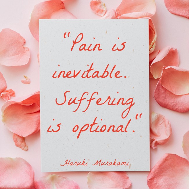 Pain is inevitable. Suffering is optional. - Haruki Murakami