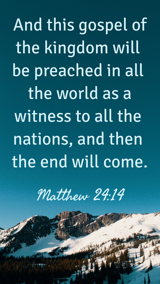 And this gospel of the kingdom will be preached in all the world as a witness to all the nations, and then the end will come. - Matthew 24:14