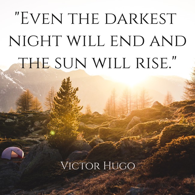 Even the darkest night will end and the sun will rise. - Victor Hugo
