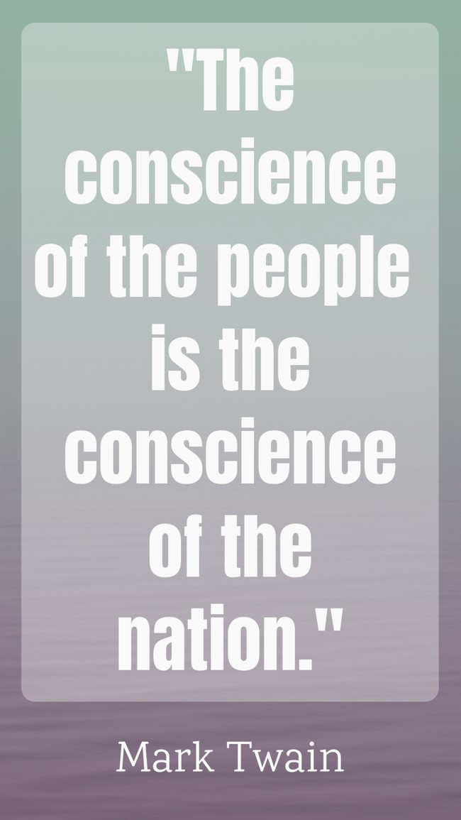 The conscience of the people is the conscience of the nation. - Mark Twain