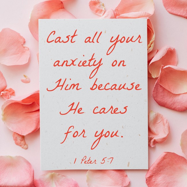 Cast all your anxiety on Him because He cares for you. - 1 Peter 5:7