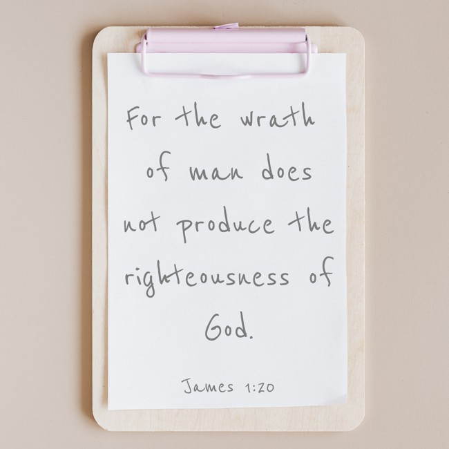 For the wrath of man does not produce the righteousness of God. - James 1:20