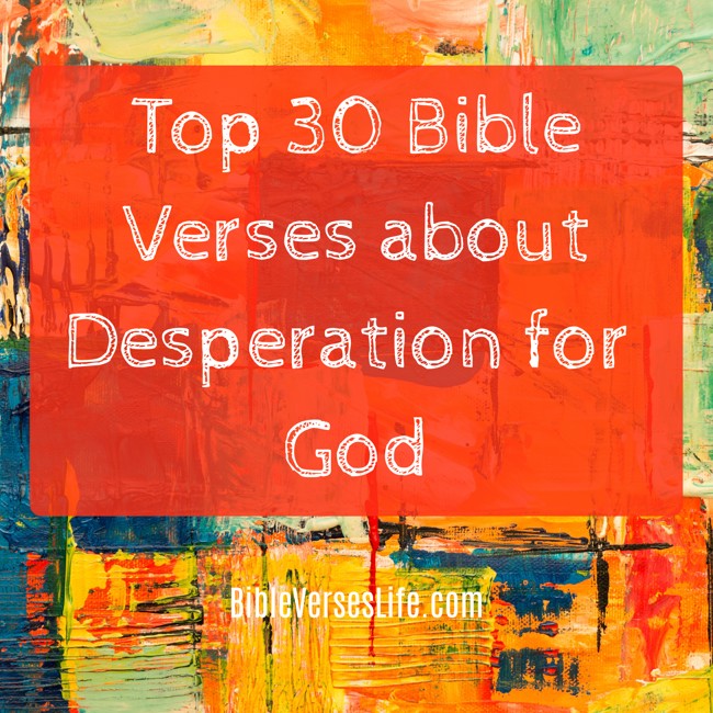 Top 30 Bible Verses about Desperation for God