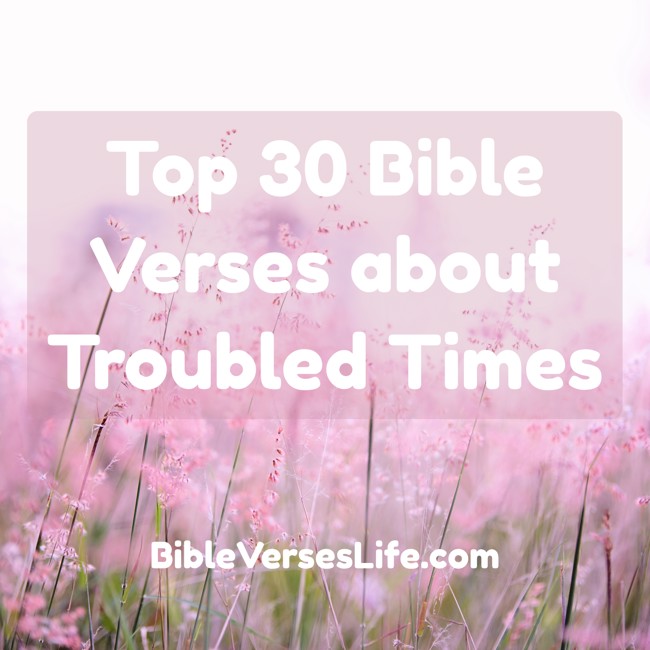 Top 30 Bible Verses about Troubled Times