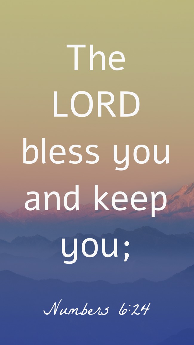 The LORD bless you and keep you; - Numbers 6:24