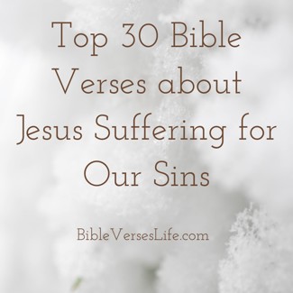 Top 30 Bible Verses about Jesus Suffering for Our Sins
