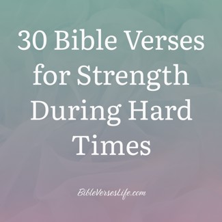 30 Bible Verses for Strength During Hard Times
