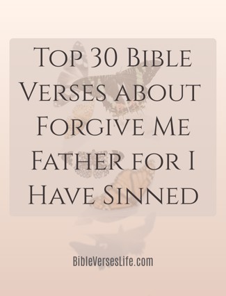 Top 30 Bible Verses about Forgive Me Father for I Have Sinned