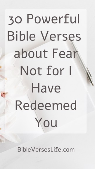 30 Powerful Bible Verses about Fear Not for I Have Redeemed You