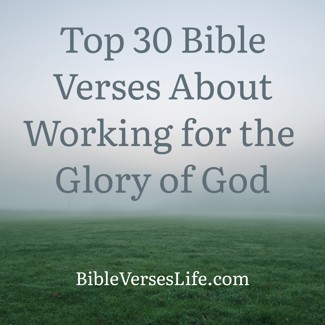 Top 30 Bible Verses About Working for the Glory of God