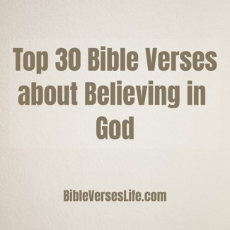 Top 30 Bible Verses about Believing in God