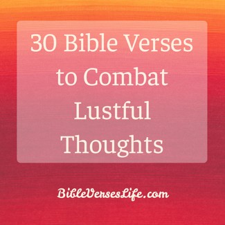 30 Bible Verses to Combat Lustful Thoughts