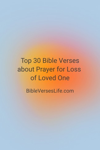 Top 30 Bible Verses about Prayer for Loss of Loved One