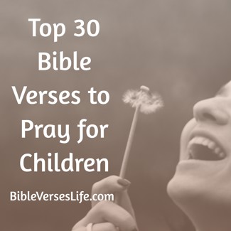 Top 30 Bible Verses to Pray for Children
