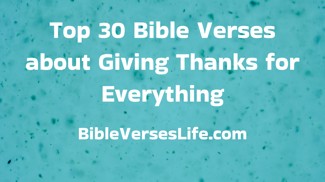 Top 30 Bible Verses about Giving Thanks for Everything
