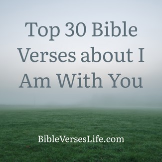 Top 30 Bible Verses about I Am With You