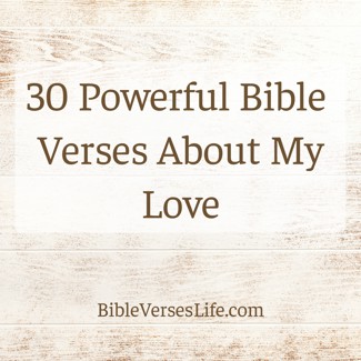30 Powerful Bible Verses About My Love