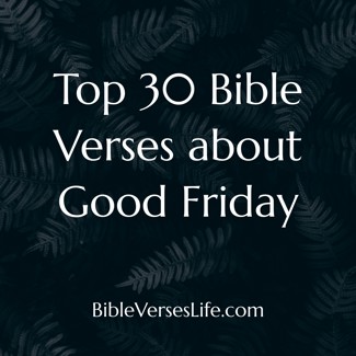 Top 30 Bible Verses about Good Friday