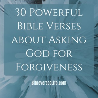 30 Powerful Bible Verses about Asking God for Forgiveness