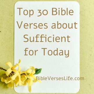 Top 30 Bible Verses about Sufficient for Today