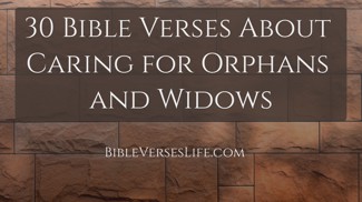 30 Bible Verses About Caring for Orphans and Widows
