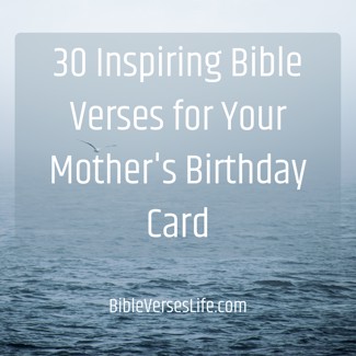 30 Inspiring Bible Verses for Your Mother’s Birthday Card