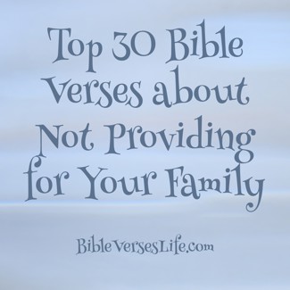 Top 30 Bible Verses about Not Providing for Your Family