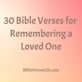 30 Bible Verses for Remembering a Loved One