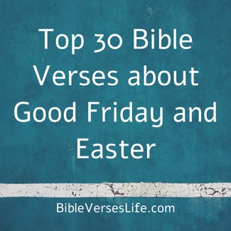 Top 30 Bible Verses about Good Friday and Easter