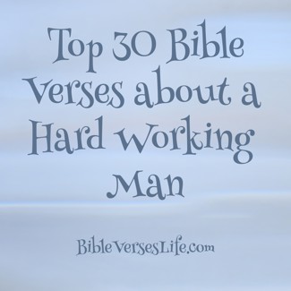 Top 30 Bible Verses about a Hard Working Man