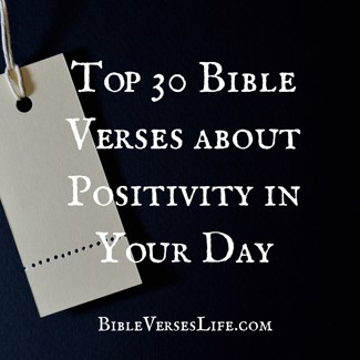 Top 30 Bible Verses about Positivity in Your Day