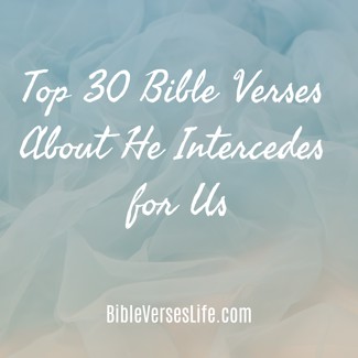 Top 30 Bible Verses About He Intercedes for Us