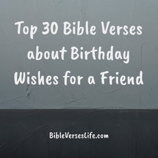 Top 30 Bible Verses about Birthday Wishes for a Friend