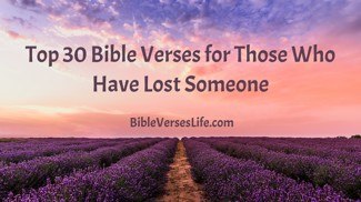 Top 30 Bible Verses for Those Who Have Lost Someone