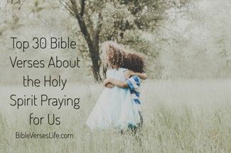 Top 30 Bible Verses About the Holy Spirit Praying for Us