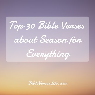 Top 30 Bible Verses about Season for Everything