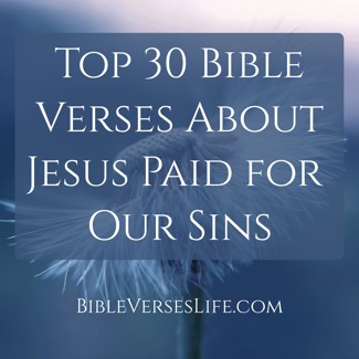 Top 30 Bible Verses About Jesus Paid for Our Sins