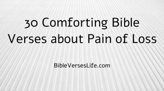 30 Comforting Bible Verses about Pain of Loss