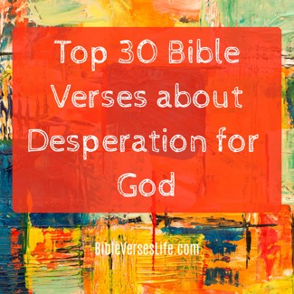 Top 30 Bible Verses about Desperation for God