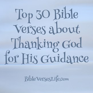 Top 30 Bible Verses about Thanking God for His Guidance