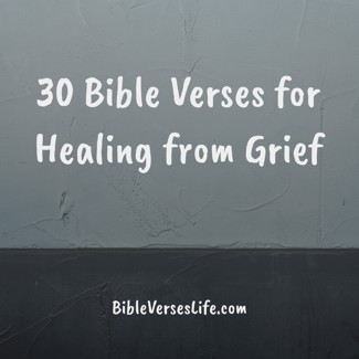 30 Bible Verses for Healing from Grief