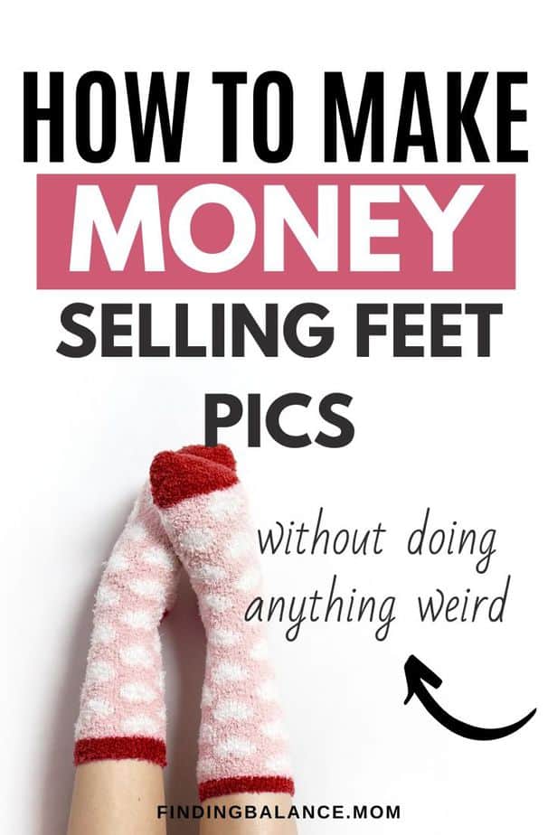 How to Make Money Selling Feet Pics Without Doing Anything Weird 