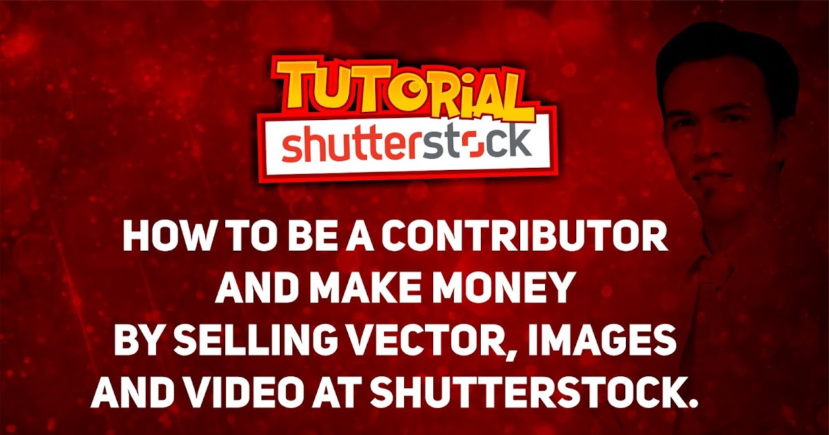 How to be A Contributor at Shutterstock and Make Money by selling 