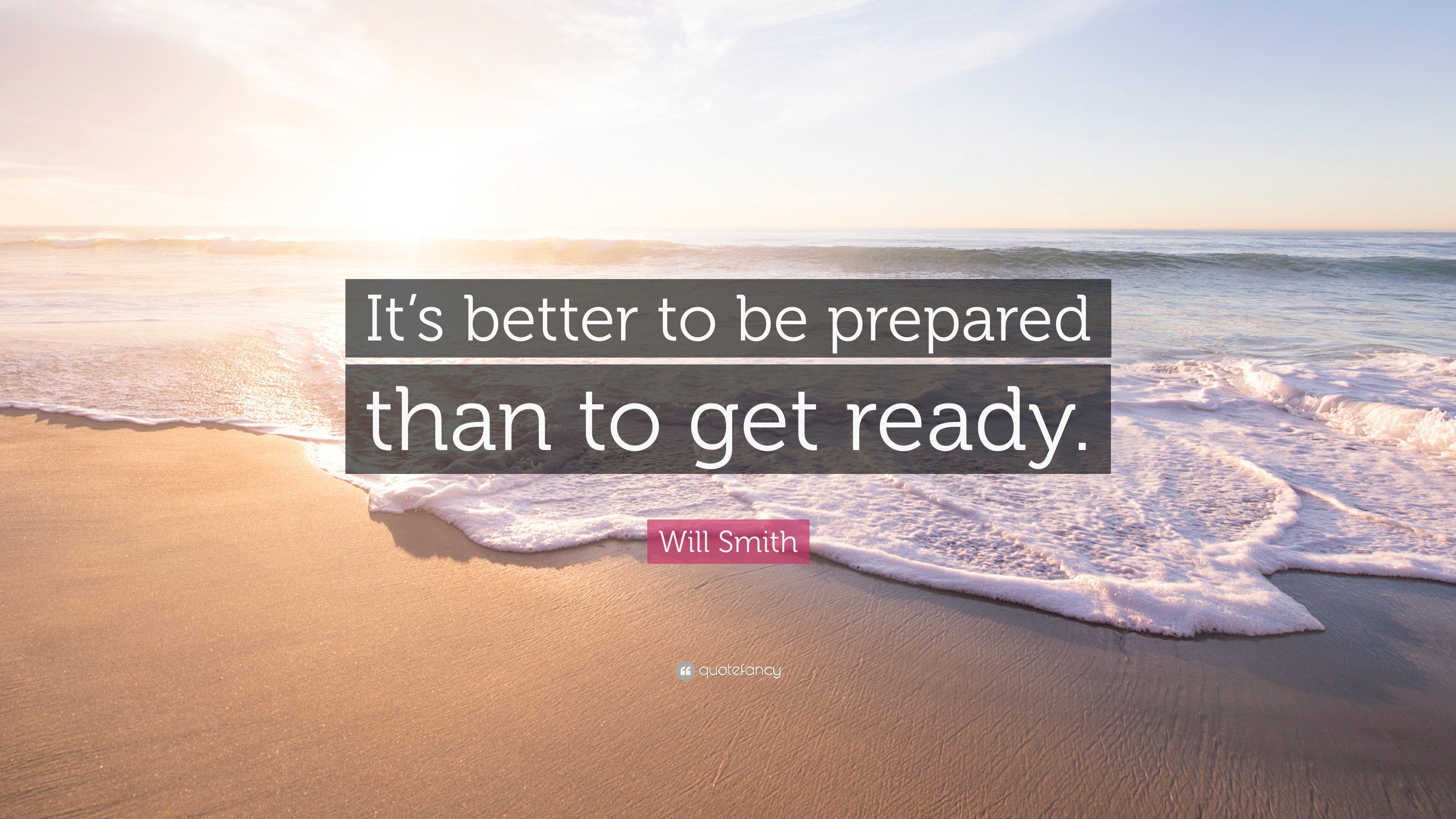 Will Smith Quote Its better to be prepared than to get ready