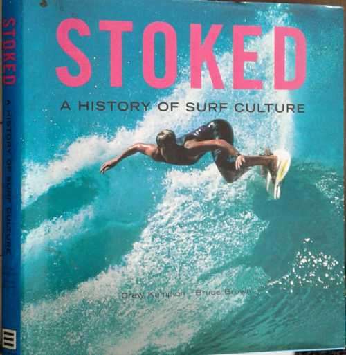 Leisure Stoked A History of Surf Culture by Drew Kampion and Bruce 